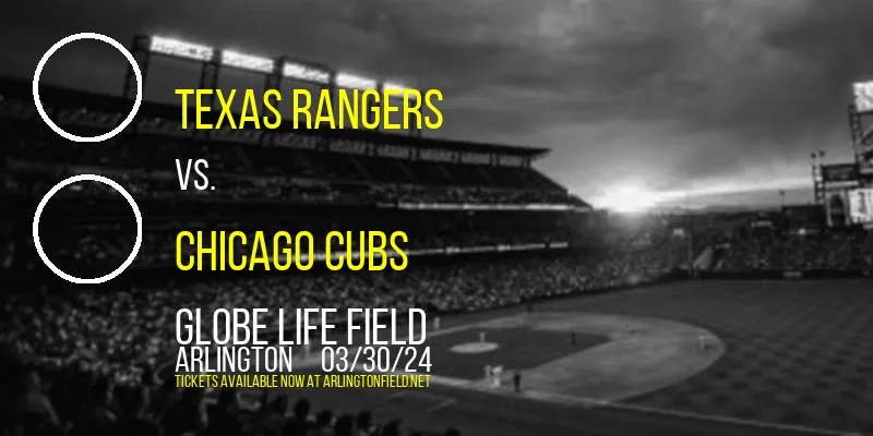 Texas Rangers vs. Chicago Cubs at Globe Life Field